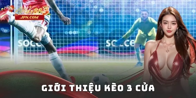 Giới thiệu kèo 3 cửa