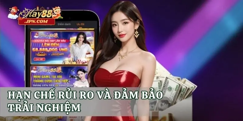 Hạn chế rủi ro và đảm bảo trải nghiệm