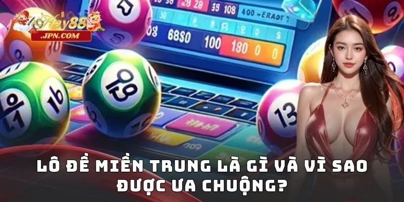 Lô đề miền Trung là gì và vì sao được ưa chuộng?