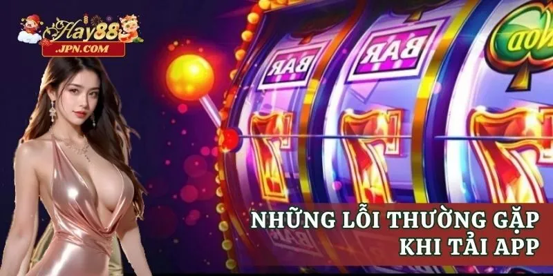 Những lỗi thường gặp khi tải app