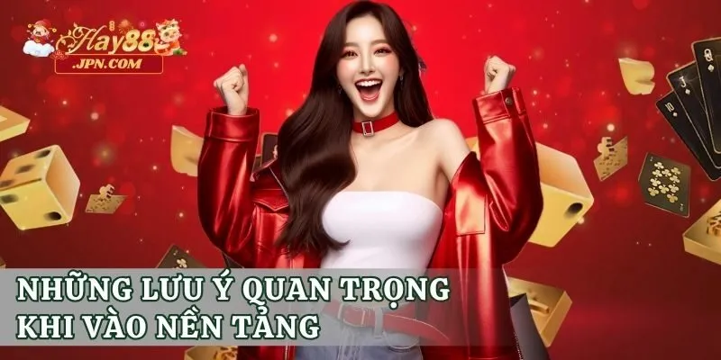 Những lưu ý quan trọng khi và nền tảng