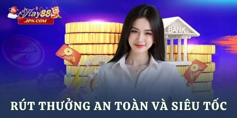 Rút thưởng an toàn và siêu tốc