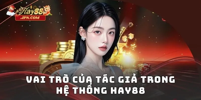 Vai trò của tác giả trong hệ thống Hay88