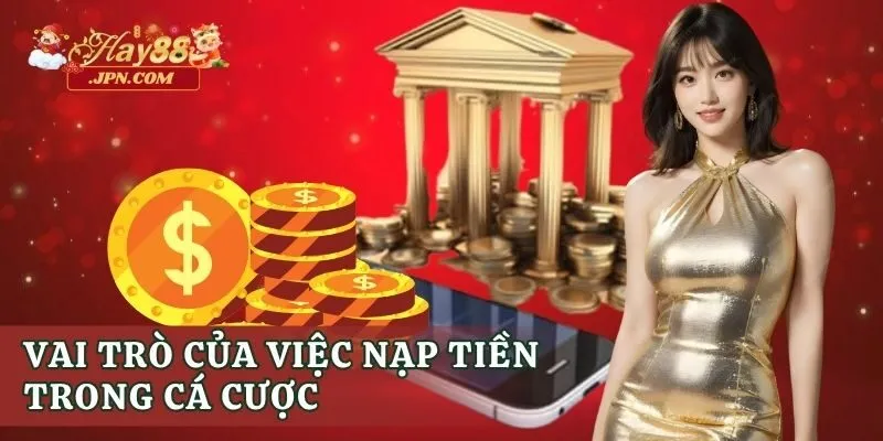 Vai trò của việc nạp tiền trong cá cược